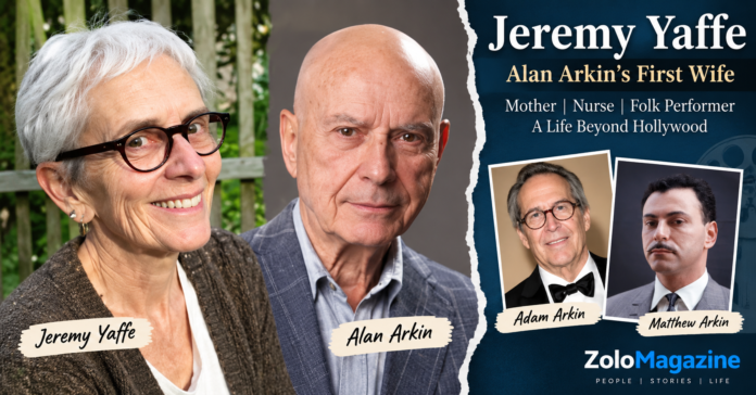Jeremy Yaffe, Alan Arkin’s first wife and mother of Adam and Matthew Arkin